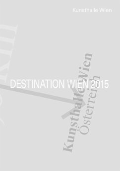 Destination Wien 2015 - Gehrmann, Lucas; Egger, Marie; Faucheret, Anne; Popelka, Andrea; Schafhausen, Nicolaus; Egger, Christian; Höller, Christian; Oellinger, Hannah Rosa; Rainer, Manfred; Sargnagel, Stefanie