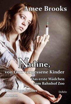 Nadine, von Gott vergessene Kinder - Das erste Mädchen vom Bahnhof Zoo - Autobiografischer Roman (eBook, ePUB) - Brooks, Amee