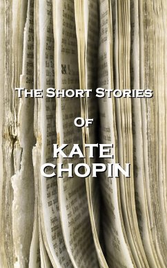 The Short Stories Of Kate Chopin (eBook, ePUB) - Chopin, Kate