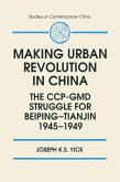 Making Urban Revolution in China: The CCP-GMD Struggle for Beiping-Tianjin, 1945-49 (eBook, ePUB)