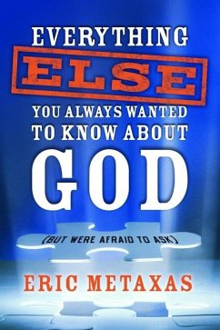 Everything Else You Always Wanted to Know About God (But Were Afraid to Ask) (eBook, ePUB) - Metaxas, Eric