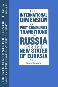 Cover The International Politics of Eurasia: v. 10: The International Dimension of Post-communist Transitions in Russia and the New States of Eurasia (eBook, ePUB)