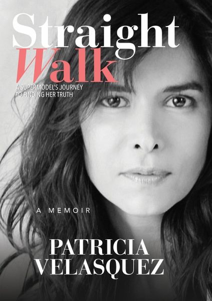 Straight Walk: A Supermodel's Journey to Finding Her Truth (eBook, ePUB) Straight Walk: A Supermodel's Journey to Finding Her Truth (eBook, ePUB)