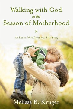 Walking with God in the Season of Motherhood (eBook, ePUB) - Kruger, Melissa B.