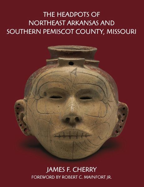 Headpots of Northeast Arkansas and Southern Pemiscot County, Missouri (eBook, PDF) Headpots of Northeast Arkansas and Southern Pemiscot County, Missouri (eBook, PDF)