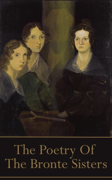 The Brontes, The Poetry Of (eBook, ePUB) The Brontes, The Poetry Of (eBook, ePUB)
