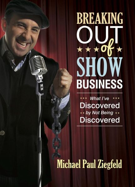 Breaking Out of Show Business: What I've Discovered by Not Being Discovered (eBook, ePUB) Breaking Out of Show Business: What I've Discovered by Not Being Discovered (eBook, ePUB)