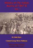 History Of The Indian Mutiny Of 1857-8 - Vol. I [Illustrated Edition] (eBook, ePUB)