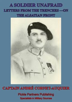 Soldier Unafraid - Letters From The Trenches On The Alsatian Front (eBook, ePUB) - Cornet-Auquier, Captain Andre