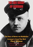 Red Knight Of Germany - The Story Of Baron Von Richthofen, Germany's Great War Bird [Illustrated Edition] (eBook, ePUB)