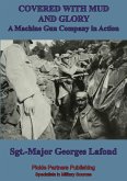Covered With Mud And Glory: A Machine Gun Company In Action (&quote;Ma Mitrailleuse&quote;) (eBook, ePUB)