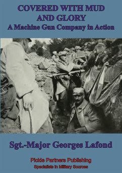 Covered With Mud And Glory: A Machine Gun Company In Action (&quote;Ma Mitrailleuse&quote;) (eBook, ePUB) - Lafond, Georges