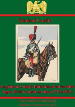 Le General Curely. Itineraire D'un Cavalier Leger De La Grande Armee (1793-1815) (eBook, ePUB) - Curely, General Baron Jean-Nicolas