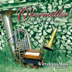 Wirtshaus Musi-Ausgabe Nr.2 - Obermüller Musikanten,Die