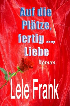 Auf die Plätze, fertig ..., Liebe (eBook, ePUB) - Frank, Lele