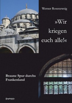 »Wir kriegen euch alle!« Braune Spur durchs Frankenland (eBook, ePUB) - Rosenzweig, Werner