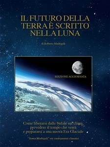 Il futuro della Terra è scritto nella Luna (eBook, ePUB) - Madrigali, Roberto