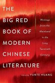 The Big Red Book of Modern Chinese Literature: Writings from the Mainland in the Long Twentieth Century
