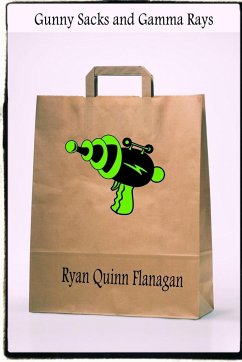Gunny Sacks and Gamma Rays - Flanagan, Ryan Quinn
