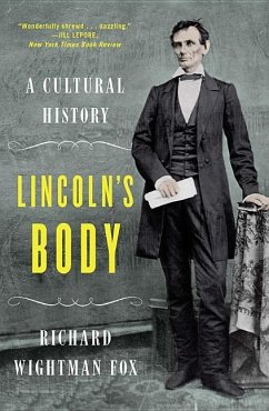 Lincoln's Body: A Cultural History - Fox, Richard Wightman