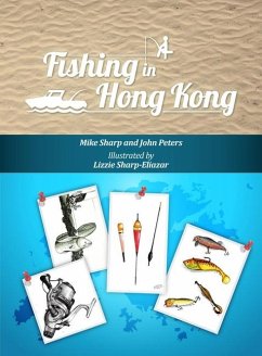 Fishing in Hong Kong: A How-To Guide to Making the Most of the Territory's Shores, Reservoirs and Surrounding Waters - Sharp, Mike; Peters, John