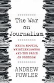The War on Journalism: Media Moguls, Whistleblowers and the Price of Freedom