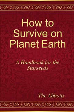How to Survive on Planet Earth - A Handbook for the Starseeds - Abbotts, The