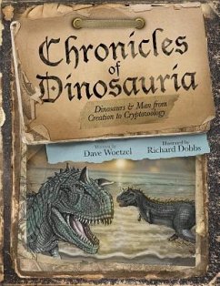 Chronicles of Dinosauria: Dinosaurs & Man from Creation to Cryptozoology - Woetzel, David