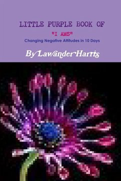 LITTLE PURPLE BOOK OF I AMS - Changing Negative Attitudes In 10 Days! - Harris, Lawander