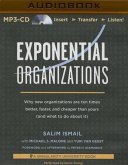 Exponential Organizations: Why New Organizations Are Ten Times Better, Faster, and Cheaper Than Yours (and What to Do about It)