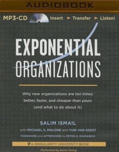 Exponential Organizations: Why New Organizations Are Ten Times Better, Faster, and Cheaper Than Yours (and What to Do about It) - Ismail, Salim