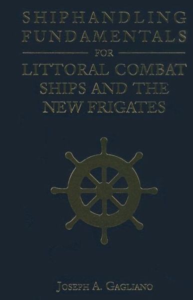 Shiphandling Fundamentals for Littoral Combat Ships and the New Frigates Shiphandling Fundamentals for Littoral Combat Ships and the New Frigates