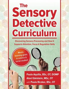 The Sensory Detective Curriculum: Discovering Sensory Processing and How It Supports Attention, Focus and Regulation Skills - Riczker Aquilla, Paula; Edelstein, Alexi; Aquilla, Paula