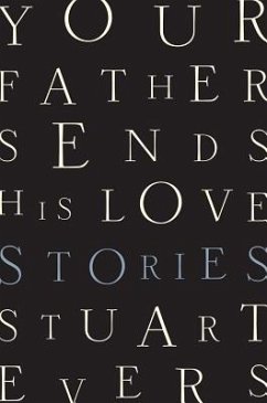 Your Father Sends His Love: Stories - Evers, Stuart