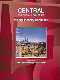 Central European Countries Mineral Industry Handbook Volume 1 Strategic Information and Contacts - Ibp, Inc.
