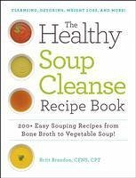 The Healthy Soup Cleanse Recipe Book - Brandon, Britt