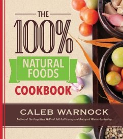 The 100 Percent Natural Foods Cookbook - Warnock, Caleb