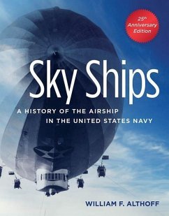 Sky Ships: A History of the Airship in the United States Navy - Althoff, William F.