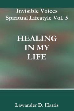 Invisible Voices Spiritual Lifestyle Vol. 5 HEALING IN MY LIFE - Harris, Lawander