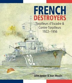 French Destroyers: Torpilleurs d'Escadres and Contre-Torpilleurs, 1922-1956 - Jordan, John; Moulin, Jean