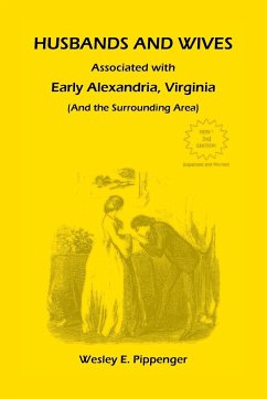 Husbands and Wives Associated with Early Alexandria, Virginia (And the Surrounding Area), 3rd Edition, Revised - Pippenger, Wesley E.