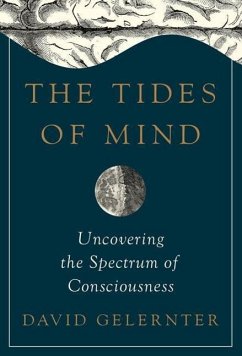 The Tides of Mind: Uncovering the Spectrum of Consciousness - Gelernter, David