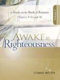 Awake to Righteousness V2: A Study on the Book of Romans Chapters 9-16