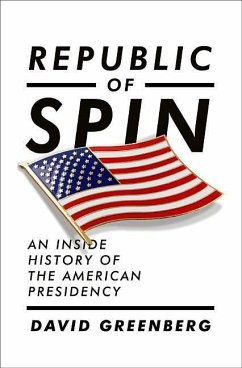 Republic of Spin: An Inside History of the American Presidency - Greenberg, David