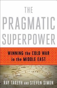 The Pragmatic Superpower: Winning the Cold War in the Middle East - Takeyh, Ray; Simon, Steven