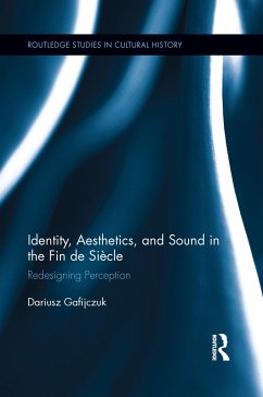 Identity, Aesthetics, and Sound in the Fin de Siècle - Gafijczuk, Dariusz