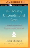 The Heart of Unconditional Love: A Powerful New Approach to Loving-Kindness Meditation