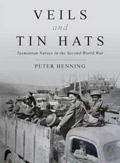 Veils and Tin Hats - Tasmanian Nurses in the Second World War - Henning, Peter