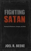 Fighting Satan: Knowing His Weaknesses, Strategies, and Defeat