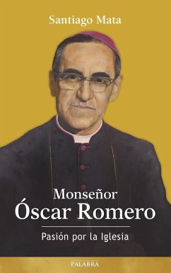 Monseñor Óscar Romero : pasión por la Iglesia - Mata, Santiago